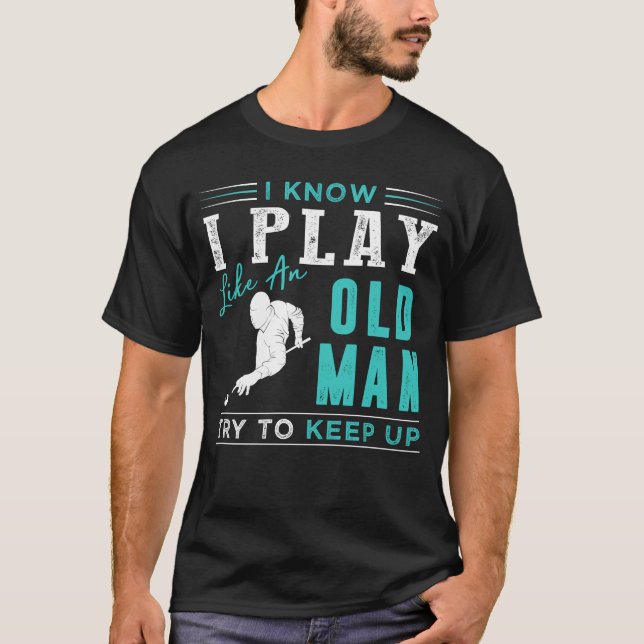 Camiseta Sé que juego billones como un anciano trata de man (Anverso)