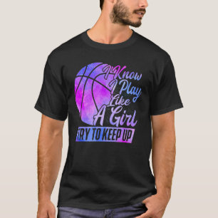Camiseta Sé Que Juego Como Un Chica De Baloncesto