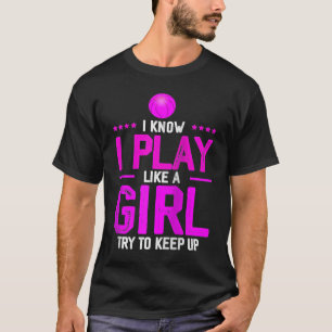 Camiseta Sé Que Juego Como Un Chica Intento Mantener El Bas