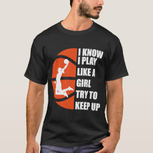 Camiseta Sé Que Juego Como Un Chica Intento Mantener El Bas