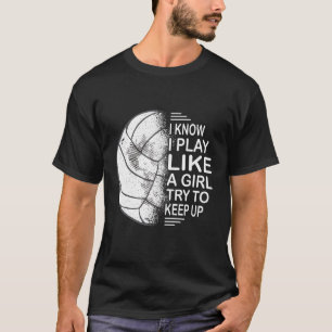 Camiseta Sé Que Juego Como Un Chica Intento Mantener El Vol