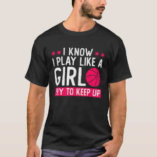 Camiseta Sé Que Juego Como Un Chica Intento Seguir Con El B