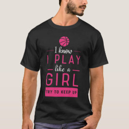 Camiseta Sé Que Juego Como Un Chica Intento Seguir Con El B