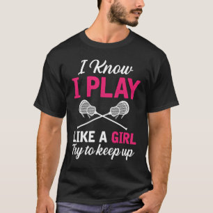 Camiseta Sé Que Juego Como Un Chica Intento Seguir Con Lacr