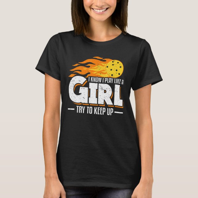 Camiseta Sé Que Juego Como Un Chica Intento Seguir Pickleba (Anverso)