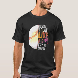 Camiseta Sé Que Juego Como Un Chica Que Intenta Seguir Con 
