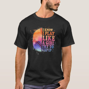 Camiseta Sé que juego como un Chica que trata de seguir con