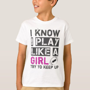 Camiseta Sé que juego como un chica tratar de seguir con el
