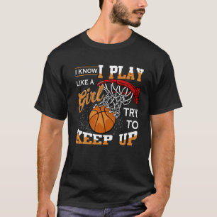 Camiseta Sé Que Juego Como Un Deporte De Baloncesto Chica