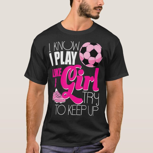 Camiseta Sé que juego como una Chica de fútbol femenino Chi (Anverso)