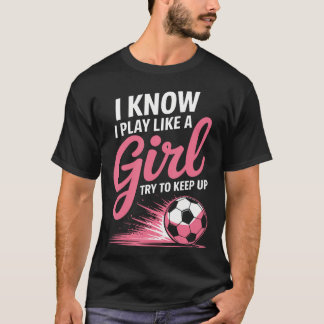 Camiseta Sé que juego como una chica Fútbol Deporte Fútbol