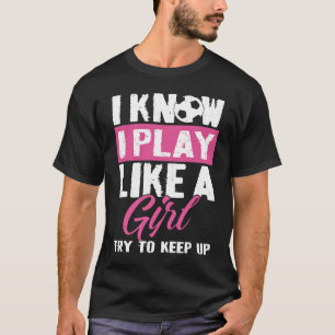 Camiseta Sé Que Juego Como Una Chica Intento Divertirse Con