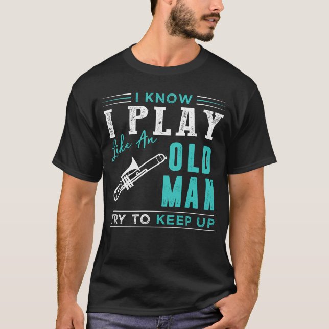 Camiseta Sé que juego trombón como un anciano tratar de man (Anverso)