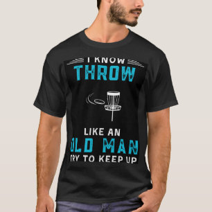 Camiseta Sé que lanzo como un anciano a tratar de seguir co