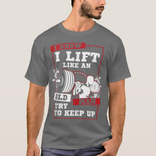 Camiseta Sé Que Levanto Como Un Viejo Intenta Mantenerme Al