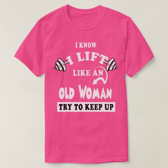 Camiseta Sé que levanto como una anciana que trata de segui (Diseño del anverso)