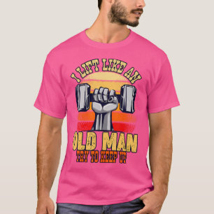 Camiseta Sé Que Me Levanto Como Un Hombre Mayor Intenta Que