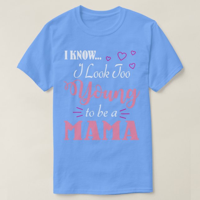Camiseta Sé Que Me Veo Demasiado Joven Para Ser Una Mamá Fe (Diseño del anverso)