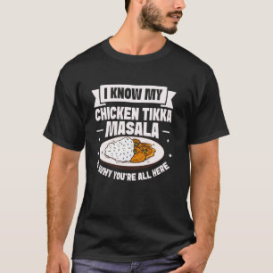 Camiseta Sé que mi Pollo Tikka Masala es por lo que todos u