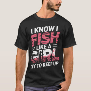 Camiseta Sé Que Pescado Como Un Chica Intenta Seguir Siendo