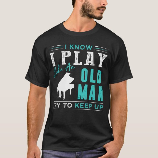 Camiseta Sé que toco piano como un anciano trata de mantene (Anverso)