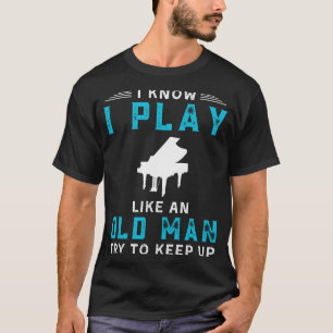 Camiseta Sé que toco piano como un viejo té gracioso
