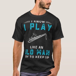 Camiseta Sé que toco saxofón como un viejo té gracioso