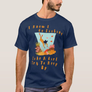 Camiseta Sé Que Voy A Pescar Como Un Chica, Intenta Seguir