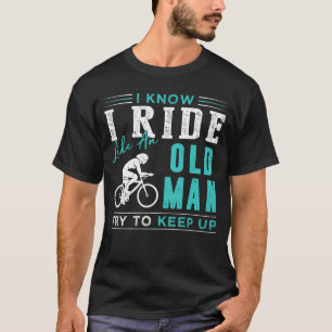 Camiseta Sé que voy en bicicleta como un anciano trata de 