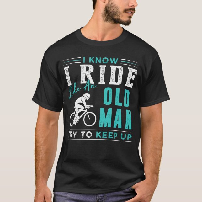 Camiseta Sé que voy en bicicleta como un anciano trata de m (Anverso)