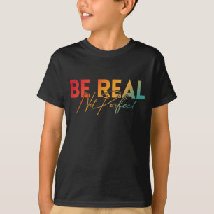 CAMISETA SÉ REAL NO PERFECTO