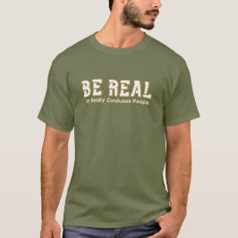 Camiseta Sé Real, Realmente Confunde a la Gente Motivación