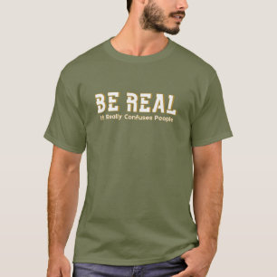 Camiseta Sé Real, Realmente Confunde a la Gente Motivación 