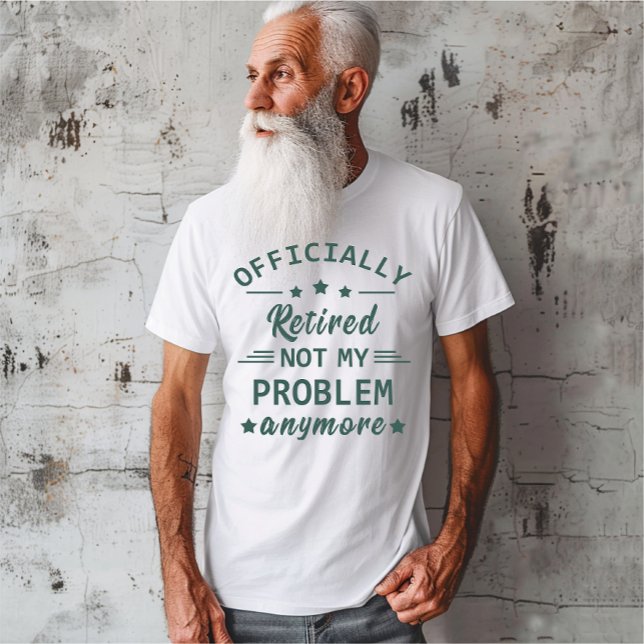 Camiseta Se retiró oficialmente y ya no es mi problema (Subido por el creador)