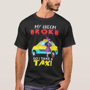 Camiseta Se Rompió Mi Cuarto Así Que Tomé Una Bruja De Taxi