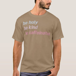 Camiseta Sé Santo Ser Amable Estar Cafeinado _ Gracioso Caf