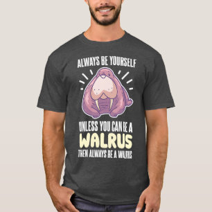 Camiseta Sé Siempre Tu Mismo Ser Un Funny Marido De Walrus