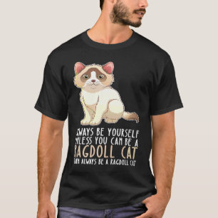 Camiseta Sé siempre tú mismo y sé un gato Ragdoll