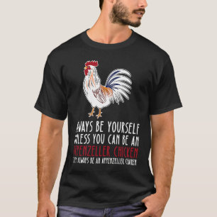 Camiseta Sé siempre tú mismo y sé una gallina Appenzeller