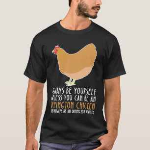 Camiseta Sé siempre tú mismo y sé una gallina Orpington