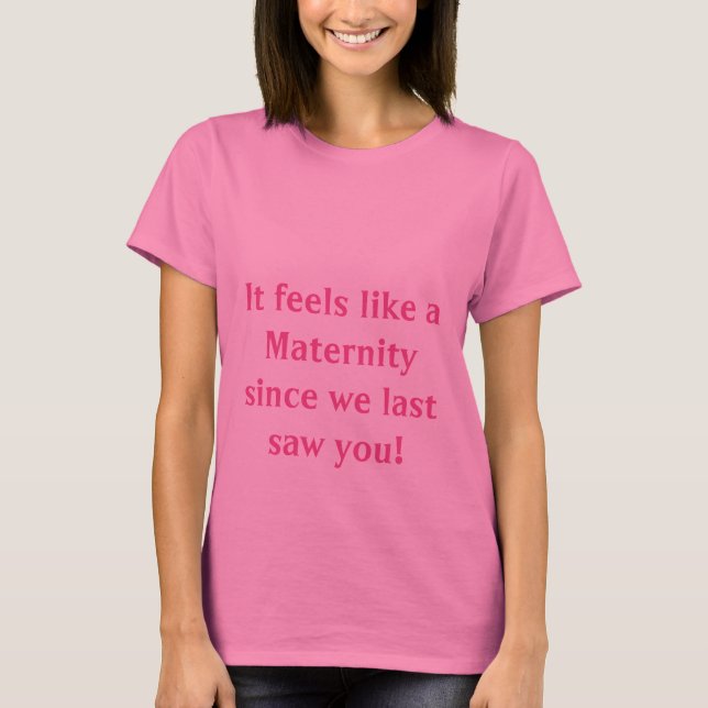 Camiseta ¡Se siente como una maternidad desde la última vez (Anverso)