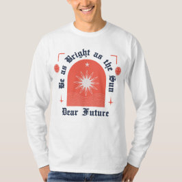 Camiseta Sé tan brillante como el sol