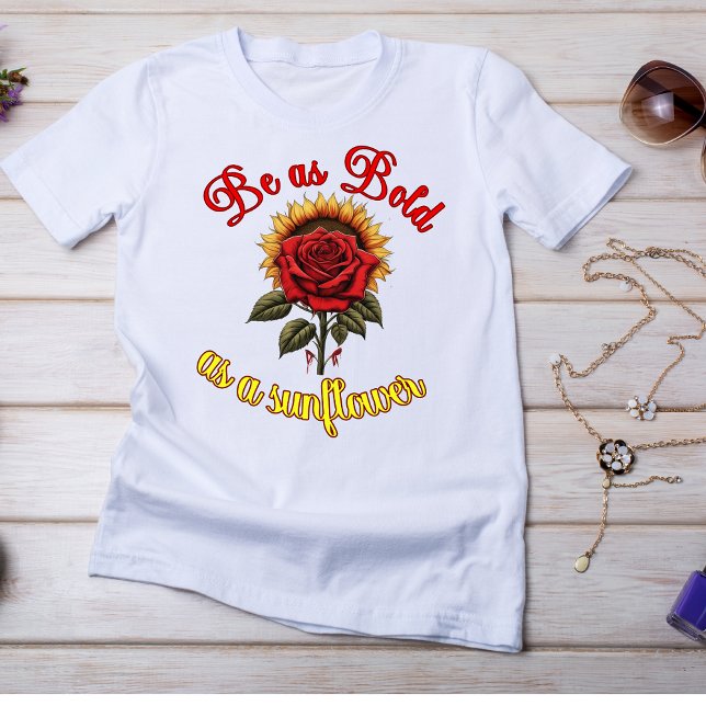 Camiseta "Sé tan valiente como un girasol" (Subido por el creador)
