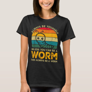 Camiseta Sé Tú Mismo A Menos Que Pueda Ser Un Gusano Divert