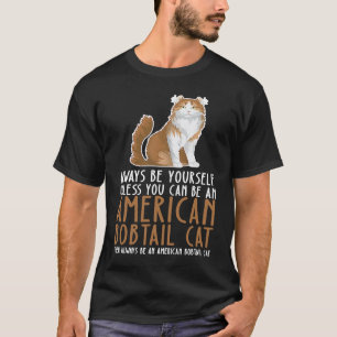 Camiseta Sé Tú Mismo Siempre Y Sé Un Gato Bobtail Americano