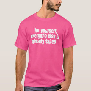 Camiseta Sé tú mismo, todos los demás ya están tomados.