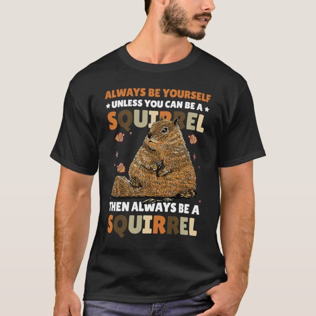 Camiseta Sé tuyo a menos que puedas ser una ardilla para el (Anverso)