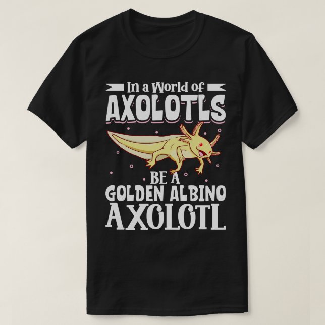 Camiseta Sé un albino dorado Axolotl (Diseño del anverso)