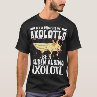 Camiseta Sé un albino dorado Axolotl