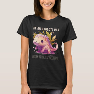 Camiseta Sé Un Axolotl En Una Sala Llena De Geckos Animal S